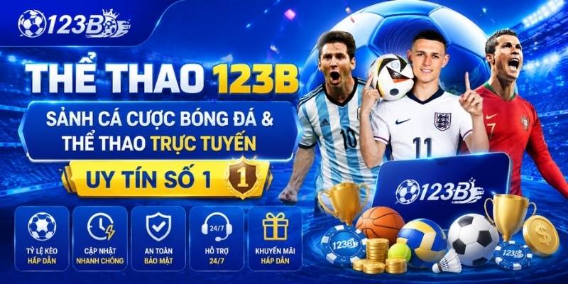 Thể Thao 123B - Sảnh Cá Cược Bóng Đá & Thể Thao Trực Tuyến Uy Tín Số 1